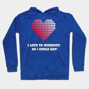 I Love To Workout So I Could Eat Workout Hoodie